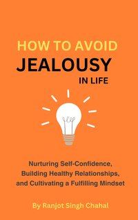 How to Avoid Jealousy in Life - Ranjot Singh Chahal - ebook