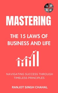 Mastering the 15 Laws of Business and Life - Ranjot Singh Chahal - ebook