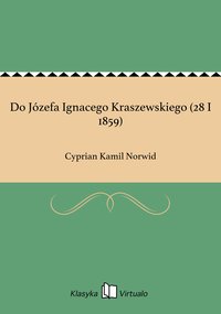 Do Józefa Ignacego Kraszewskiego (28 I 1859) - Cyprian Kamil Norwid - ebook
