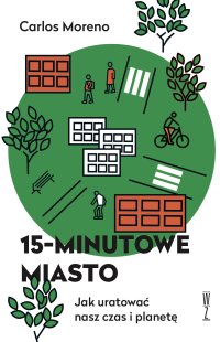 15-minutowe miasto. Jak uratować czas i planetę - Carlos Moreno - ebook