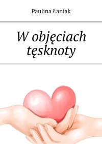 W objęciach tęsknoty - Paulina Łaniak - ebook