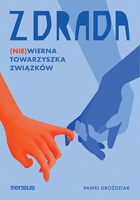 Zdrada. (Nie)wierna towarzyszka związków - Paweł Droździak - ebook