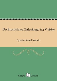 Do Bronisława Zaleskiego (14 V 1869) - Cyprian Kamil Norwid - ebook
