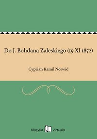 Do J. Bohdana Zaleskiego (19 XI 1872) - Cyprian Kamil Norwid - ebook