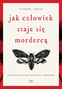 Jak człowiek staje się mordercą. Mroczne opowieści psychiatry sądowego - Richard Taylor - ebook