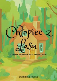 Chłopiec z Lasu - Leniwy Poranek nad Strumykiem - Dominika Płocka - ebook