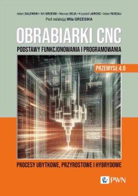 Obrabiarki CNC. Podstawy funkcjonowania i programowania - Mariusz Deja - ebook