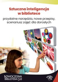 Sztuczna inteligencja w bibliotece – przydatne narzędzia, nowe przepisy, scenariusz zajęć dla dorosłych - Maciej Lipka - ebook