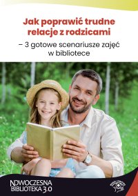 Jak poprawić trudne relacje z rodzicami – 3 gotowe scenariusze zajęć w bibliotece - Anna Kiełczewska - ebook