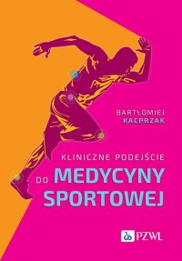 Kliniczne podejście do medycyny sportowej - Bartłomiej Kacprzak - ebook