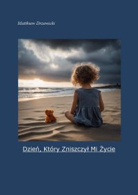 Dzień, Który Zniszczył Mi Życie - Matthiew Drzewicki - ebook