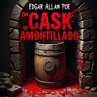 The Cask of Amontillado – An Unabridged Classic Psychological Horror Masterpiece - Edgar Allan Poe - audiobook