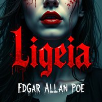 Ligeia – An Unabridged Classic Horror Masterpiece - Edgar Allan Poe - audiobook