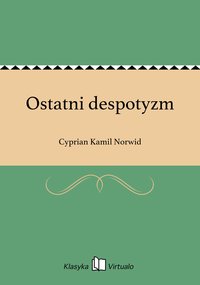 Ostatni despotyzm - Cyprian Kamil Norwid - ebook