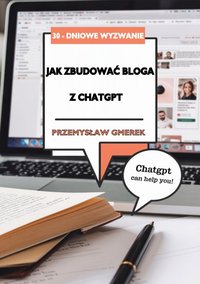 30-dniowe wyzwanie: jak zbudować bloga z pomocą ChatGPT - Przemysław Gmerek - ebook