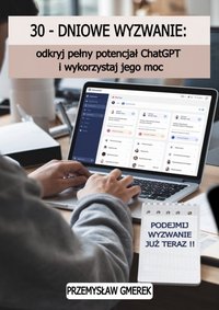 30-dniowe wyzwanie: odkryj pełny potencjał ChatGPT i wykorzystaj jego moc - Przemysław Gmerek - ebook