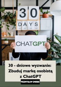 30-dniowe wyzwanie: zbuduj markę osobistą z ChatGPT - Przemysław Gmerek - ebook