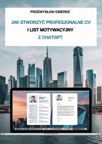 Jak stworzyć profesjonalne CV i list motywacyjny z ChatGPT - Przemysław Gmerek - ebook