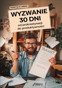 Wyzwanie 30 dni – od prokrastynacji do produktywności - Przemysław Gmerek - ebook