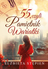 55, czyli Pamiętnik Wariatki - Elżbieta Stępień - ebook