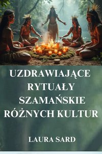 UZDRAWIAJĄCE RYTUAŁY SZMAŃSKIE RÓŻNYCH KULTUR - LAURA SARD - ebook