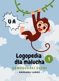 Logopedia dla malucha - Samogłoski ustne: ćwiczenia logopedyczne dla najmłodszych, nauka mówienia, pomoc logopedyczna - Barbara Lange - ebook