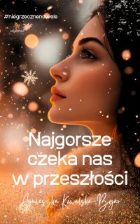 Najgorsze czeka nas w przeszłości - Agnieszka Kowalska-Bojar - ebook