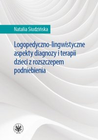 Logopedyczno-lingwistyczne aspekty diagnozy i terapii dzieci z rozszczepem podniebienia - Natalia Siudzińska - ebook