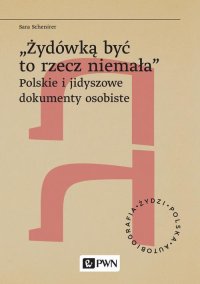 „Żydówką być to rzecz niemała”. Polskie i jidyszowe dokumenty osobiste - Sara Schenirer - ebook