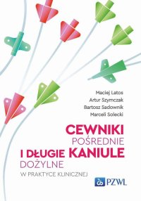 Cewniki pośrednie i długie kaniule dożylne w praktyce klinicznej - Maciej Latos - ebook