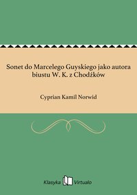 Sonet do Marcelego Guyskiego jako autora biustu W. K. z Chodźków - Cyprian Kamil Norwid - ebook