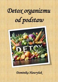 Detox organizmu od podstaw - Dominika Hawryluk - ebook