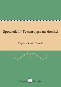 Spowiedź II (Te czarujące na ziemi...) - Cyprian Kamil Norwid - ebook