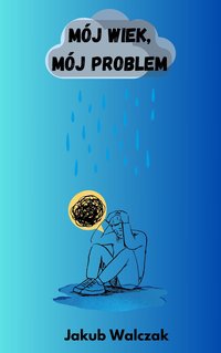 Mój wiek mój problem - Jakub Walczak - ebook