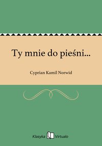 Ty mnie do pieśni... - Cyprian Kamil Norwid - ebook