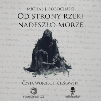 Od strony rzeki nadeszło morze - Michał J. Sobociński - audiobook