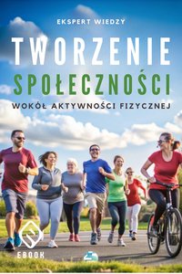 Tworzenie Społeczności Wokół Aktywności Fizycznej - Ekspert Wiedzy - ebook