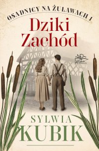 Osadnicy na Żuławach. Tom 1. Dziki Zachód - Sylwia Kubik - ebook