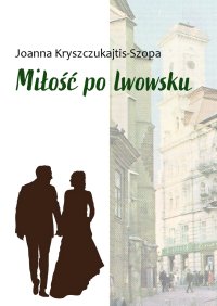 Miłość po lwowsku - Joanna Kryszczukajtis-Szopa - ebook