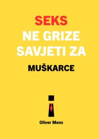 Seks ne grize. Savjeti za muškarce - Oliver Mens - ebook