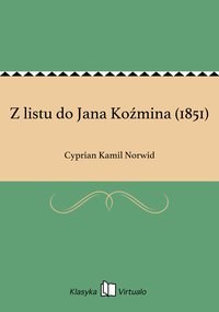 Z listu do Jana Koźmina (1851) - Cyprian Kamil Norwid - ebook