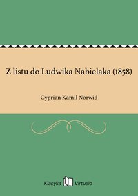 Z listu do Ludwika Nabielaka (1858) - Cyprian Kamil Norwid - ebook