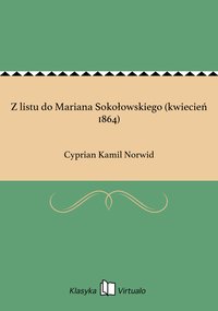 Z listu do Mariana Sokołowskiego (kwiecień 1864) - Cyprian Kamil Norwid - ebook