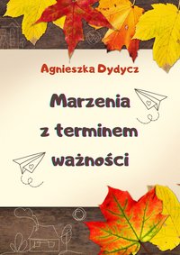 Marzenia z terminem ważności - Agnieszka Dydycz - ebook