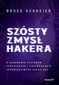 Szósty zmysł hakera. O hakowaniu systemów społecznych i przywracaniu sprawiedliwych zasad gry - Bruce Schneier - ebook