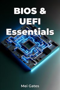 BIOS and UEFI Essentials - Mei Gates - ebook