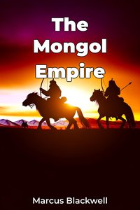 The Mongol Empire - Marcus Blackwell - ebook