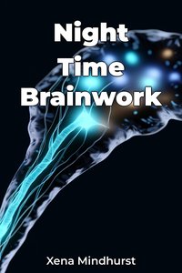 Night Time Brainwork - Xena Mindhurst - ebook