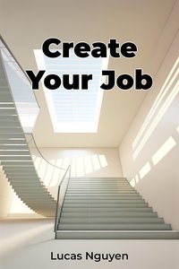 Create Your Job - Lucas Nguyen - ebook