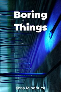 Boring Things - Xena Mindhurst - ebook